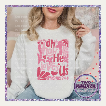 Floral Oh How He Loves Us Apparel